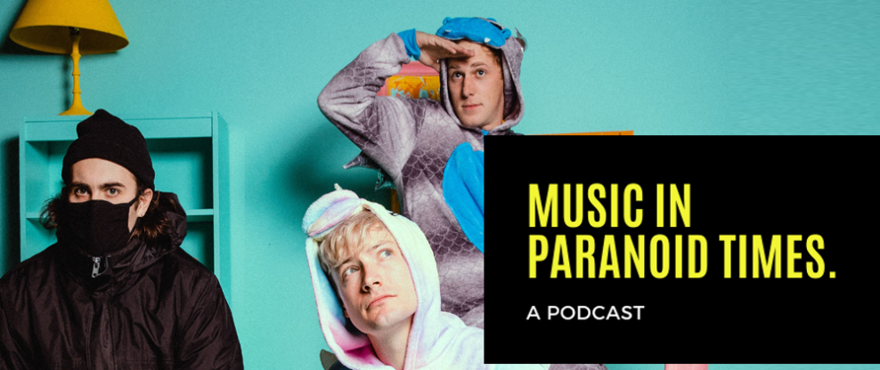 Music In Paranoid Times: Episode 16 Ft. Luke Bentham of The Dirty Nil