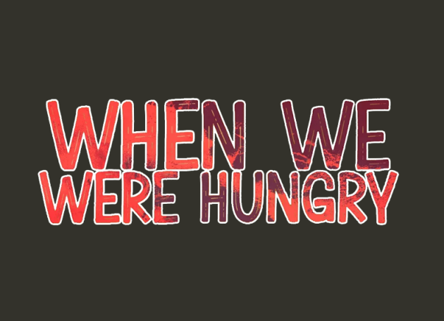 When We Were Hungry