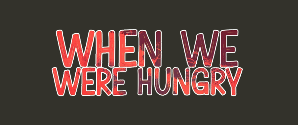 When We Were Hungry