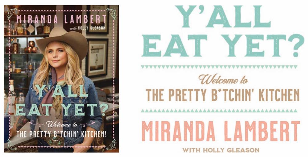 Miranda Lambert Releases 'Y'all Eat Yet? Welcome to the Pretty B*tchin' Kitchen' Recipe Book