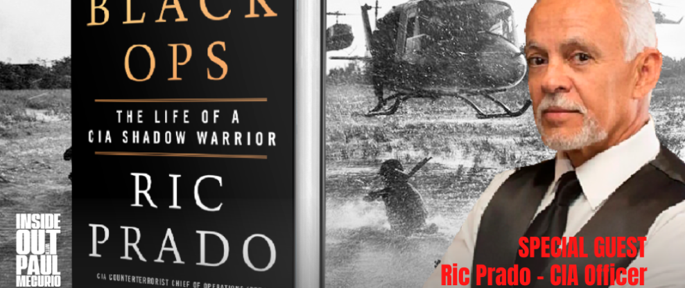 The Inside Out Podcast With Paul Mecurio: Ric Prado - CIA Black Ops Officer