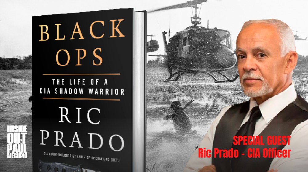 The Inside Out Podcast With Paul Mecurio: Ric Prado - CIA Black Ops Officer