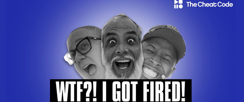 The Cheat Code Podcast: WTF I Got Fired