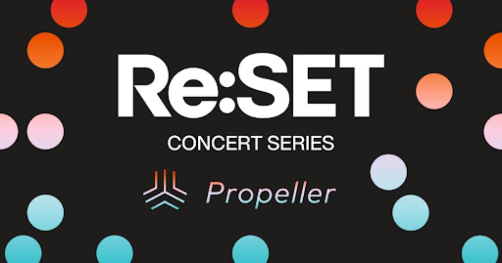 Propeller & AEG Presents Announce Re:SET Concert Series Partnership to Benefit Charity