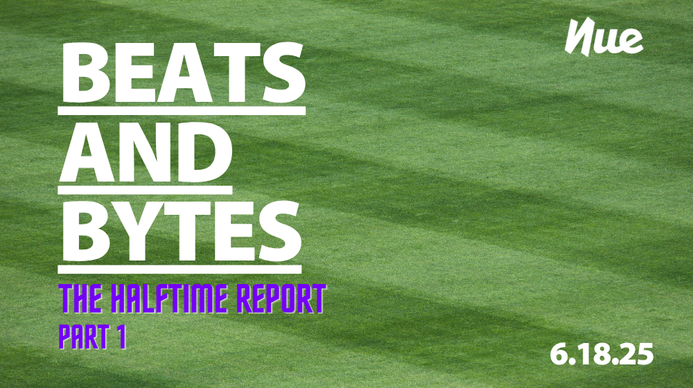 Beats + Bytes: 2025 Half-Time Report